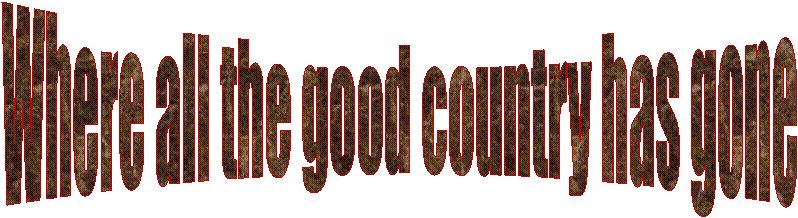 Where all the good country has gone